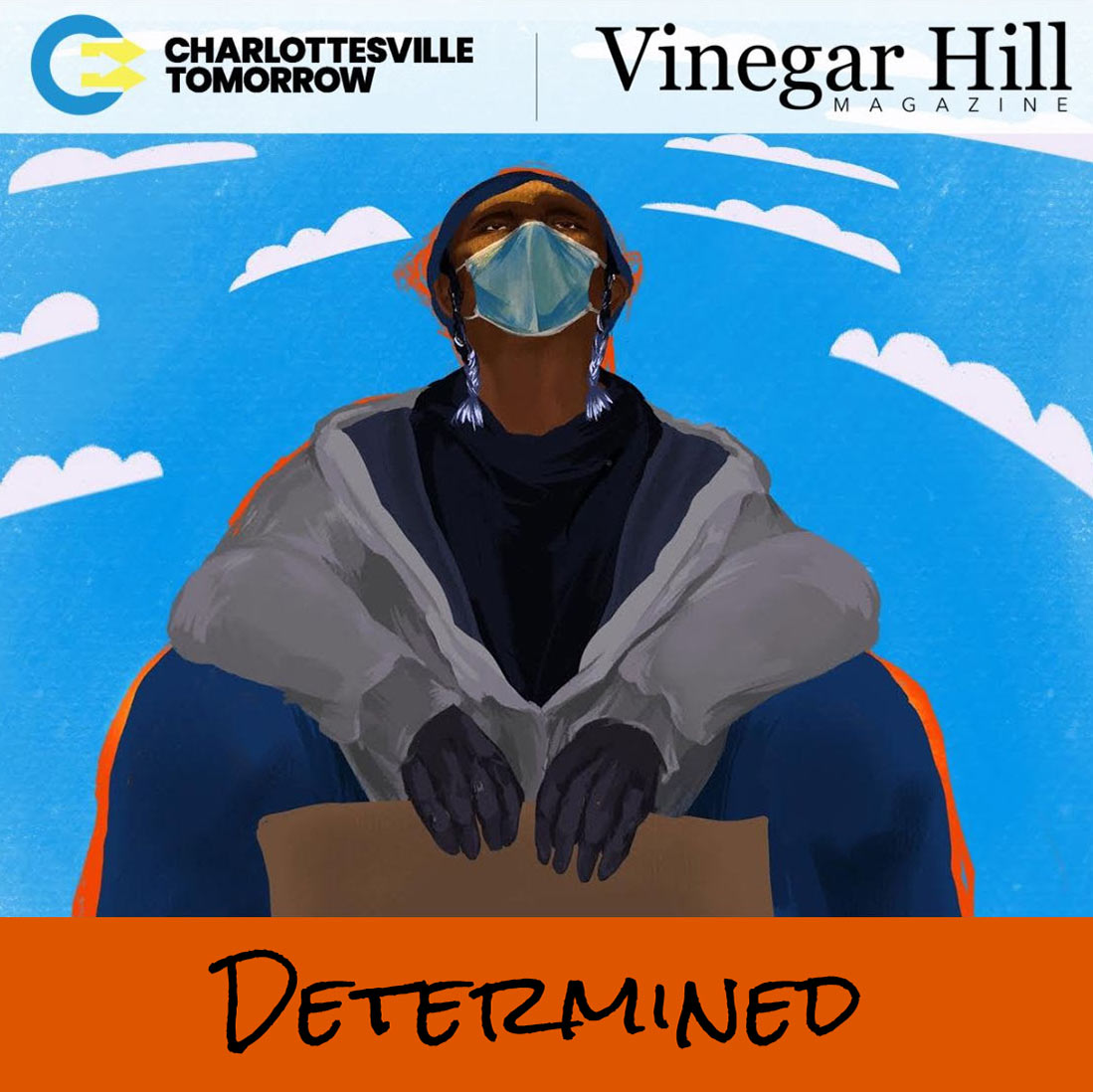 The CVille Inclusive Media and Vinegar Hill Magazine logos above a black person wearing a face mask and Determined