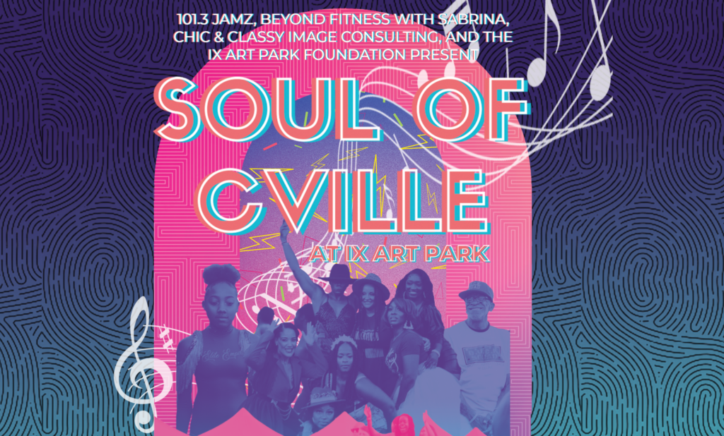 A banner that reads "101.3 Jamz, Beyond Fitness with Sabrina, Chic & Classy Image Consulting, and the IX Art Park Foundation present SOUL OF CVILLE AT IX ART PARK. A collage of people celebrating and musical notes.